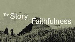 the-story-of-faithfulness-finding-our-way-home.jpg